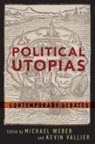 Michael Weber, Michael (Associate Professor of Philosophy Weber, Kevin Vallier, Kevin (Assistant Professor Vallier, Michael Weber, Michael (Associate Professor of Philosophy Weber - Political Utopias