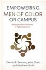 Derrick R Brooms, Derrick R. Brooms, Derrick R. Clark Brooms, Jelisa Clark, Matthew Smith - Empowering Men of Color on Campus