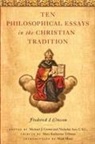 Frederick J Crosson, Frederick J. Crosson, Nicholas Ayo, Nicholas Ayo C. S. C., Michael Crowe - Ten Philosophical Essays in the Christian Tradition