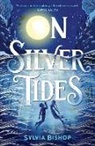 Sylvia Bishop - On Silver Tides