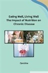 CAROLINE - Eating Well, Living Well The Impact of Nutrition on Chronic Disease