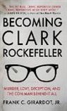 Frank C. Girardot - BECOMING CLARK ROCKEFELLER