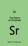 Walter the Educator - The Poetry of Strontium