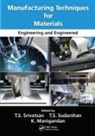 T.s. (The University of Akron Srivatsan, T.s. (University of Akron Srivatsan, T.s. Sudarshan Srivatsan, K. Manigandan, T S Srivatsan, T S Sudarshan - Manufacturing Techniques for Materials