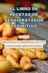 Mario Prieto - EL LIBRO DE RECETAS DE DESHIDRATADOR DEFINITIVO