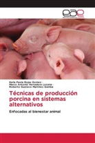 Marco Antonio Herradora Lozano, Roberto Gustavo Martinez Gamba, Karla Paola Rojas Gomez - Técnicas de producción porcina en sistemas alternativos