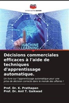 Anil T. Gaikwad, Prof. Dr. Anil T. Gaikwad, K. Prathapan, Prof. Dr. K. Prathapan - Décisions commerciales efficaces à l'aide de techniques d'apprentissage automatique.