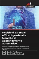 Anil T. Gaikwad, Prof. Dr. Anil T. Gaikwad, K. Prathapan, Prof. Dr. K. Prathapan - Decisioni aziendali efficaci grazie alle tecniche di apprendimento automatico.