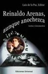 Luis de la Paz - REINALDO ARENAS, AUNQUE ANOCHEZCA. TEXTOS Y DOCUMENTOS., Estudio de la vida y obra de uno de los mejores escritores cubanos