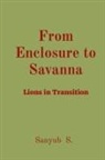 Sanyub S. - From Enclosure to Savanna