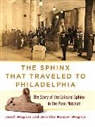 Jennifer Houser Wegner, Josef Wegner, Josef Wegner Wegner, Wegner Jennifer Houser, Wegner Josef - Sphinx That Traveled to Philadelphia the Story of the Colossal