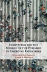 Alvaro Cuervo-Cazurra, Alvaro (Northeastern University Cuervo-Cazurra, Cuervo-Cazurra Alvaro, Miguel A. Montoya - Innovating for the Middle of the Pyramid in Emerging Countries