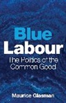 Maurice Glasman, Maurice (Blue Labour) Glasman, Glasman Maurice - Blue Labour
