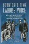Mark A. Lause - Counterfeiting Labor''s Voice