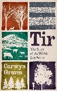 Carwyn Graves - Tir - The Story of the Welsh Landscape