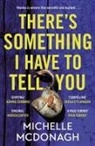 Michelle McDonagh - There's Something I Have to Tell You