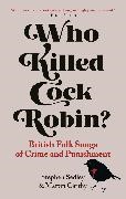 Martin Carthy,  Carthy Martin, Stephen Sedley, Stephen Carthy Sedley,  Sedley Stephen - Who Killed Cock Robin? - British Folk Songs of Crime and Punishment