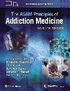 Sharon Levy, Shannon Miller, Shannon C Miller, Shannon C. Miller, Miller Shannon C., Richard N Rosenthal... - The ASAM Principles of Addiction Medicine: Print + eBook with Multimedia