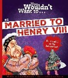 MacDonald Fiona, Fiona Macdonald, David Antram, Antram David - You Wouldn't Want To Be Married To Henry VIII!