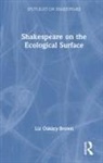 Liz Oakley-Brown, Oakley-Brown Liz - Shakespeare on the Ecological Surface