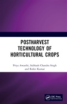 Priya Awasthi, Priya Singh Awasthi, Rohit Kumar, Kumar Rohit, Subhash Chandra Singh, Singh Subhash Chandra - Postharvest Technology of Horticultural Crops