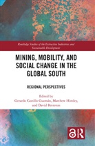Gerardo Castillo Himley Guzman, David Brereton, Gerardo Castillo Guzmán, Matthew Himley - Mining, Mobility, and Social Change in the Global South