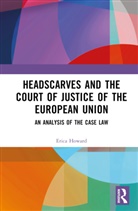 Erica Howard, Erica (Middlesex University Howard, Howard Erica - Headscarves and the Court of Justice of the European Union