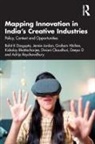 Kishalay Bhattacharjee, Bhattacharjee Kishalay, Diviani Chaudhuri, Deepa D, Rohit K Dasgupta, Rohit K (University of Glasgow Dasgupta... - Mapping Innovation in Indias Creative Industries