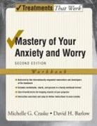 David H. Barlow, Michelle G. Craske, Michelle G. (Department of Psychology and Craske, Craske Michelle G. - Mastery of Your Anxiety and Worry