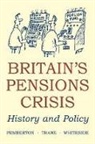 Hugh (Lecturer in Modern British Histor Pemberton, Hugh Pemberton, Hugh (Lecturer in Modern British History Pemberton, Pat Thane, Pat (Leverhulme Professor of Contemporary British History Thane, Noel Whiteside... - Britain''s Pensions Crisis