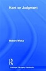 Robert Wicks, Robert (University of Auckland Wicks, Wicks Robert - Routledge Philosophy Guidebook to Kant on Judgment