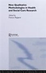 Frances Rapport, Frances Rapport, Rapport Frances - New Qualitative Methodologies in Health and Social Care Research