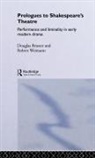 Douglas Bruster, Douglas Weimann Bruster, Bruster Douglas, Robert Weimann, Weimann Robert - Prologues to Shakespeare''s Theatre