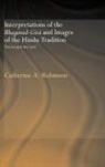 Catherine A Robinson, Catherine A. (Bath Spa University Robinson, Robinson Catherine A. - Interpretations of the Bhagavad-Gita and Images of the Hindu Tradition