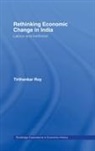 Tirthankar Roy, Tirthankar (Indira Gandhi Institute of Develo Roy, Roy Tirthankar - Rethinking Economic Change in India