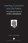 Ivor F Goodson, Ivor F. Goodson, Ivor F. (University of Brighton Goodson - Learning, Curriculum and Life Politics