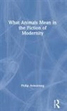 Philip Armstrong, Philip (University of Canterbury Armstrong - What Animals Mean in the Fiction of Modernity