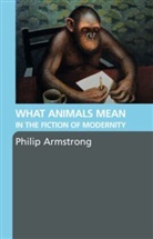 Philip Armstrong, Philip (University of Canterbury Armstrong - What Animals Mean in the Fiction of Modernity