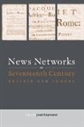 Joad Raymond, Joad Raymond, Raymond Joad - News Networks in Seventeenth Century Britain and Europe