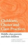 Stephen J. Ball, Carol Vincent, Carol (Institute of Education Vincent, Vincent Carol - Childcare, Choice and Class Practices