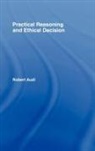 Robert Audi - Practical Reasoning and Ethical Decision