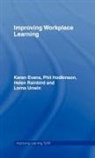 Karen Evans, Karen (Institute of Education Evans, Karen (University of Liverpool Evans, Phil Hodkinson, Helen Rainbird, Lorna Unwin - Improving Workplace Learning
