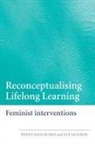 Penny Jane Burke, Sue Jackson, Sue Burke Jackson - Reconceptualising Lifelong Learning