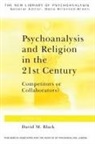 David M. (In Private Practice Black, David M. Black, Black David M. - Psychoanalysis and Religion in the 21st Century