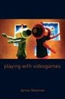 James Newman - Playing With Videogames