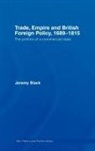 Jeremy Black - Trade, Empire and British Foreign Policy, 1689-1815