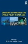 Ka Ho Forrest Mok, Ray Forrest, Forrest Ray, Ka Ho Mok, Mok Ka Ho - Changing Governance and Public Policy in East Asia