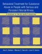 Alan S. Bellack, Alan S. Bennett Bellack, Bellack Alan S., Melanie E. Bennett, Bennett Melanie E., Jean S. Gearon... - Behavioral Treatment for Substance Abuse in People With Serious