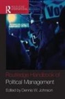 Dennis W Johnson, Dennis W. (George Washington Unviersity Johnson, Dennis W Johnson, Dennis W. Johnson, Johnson Dennis W. - Routledge Handbook of Political Management