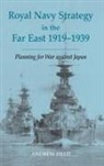 Andrew Field - Royal Navy Strategy in the Far East 1919-1939